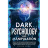 Dark Psychology and Manipulation: Improve Your Life by Understanding Persuasion, Body Language, Emotional Influence, with Secret Techniques against De