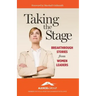 Taking the Stage: Breakthrough Stories from Women Leaders