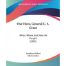 Our Hero, General U. S. Grant: When, Where, and How He Fought (1885)