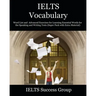 IELTS Vocabulary: Word List and Advanced Exercises for Learning Essential Words for the Speaking and Writing Tests (Super Pack with Extra Material)