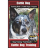 Cattle Dog Training Book for Cattle Dogs & Puppies By BoneUP DOG Training: Are You Ready to Bone Up? Easy Training * Fast Results Cattle Dog Training