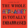 The Whole Alphabet Is Totally Embarrassed
