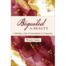 Beguiled by Beauty: Cultivating a Life of Contemplation and Compassion