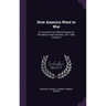 How America Went to War: An Account From Official Sources of the Nation's War Activities, 1917-1920, Volume 4