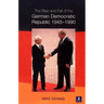 The Rise and Fall of the German Democratic Republic 1945-1990