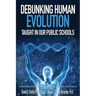 Debunking Human Evolution Taught in Our Public Schools