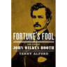 Fortune's Fool: The Life of John Wilkes Booth