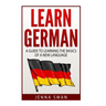 German: Learn German: A Guide to Learning the Basics of a New Language