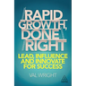 Rapid Growth, Done Right: Lead, Influence and Innovate for Success