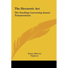 The Hermetic Art: The Teaching Concerning Atomic Transmutation