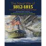 Naval War of 1812 - 1815: Foundation of America's Maritime Might: Expanded Edition with over 90 Full Color Illustrations