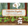 Detective Pugsley: Escape of the Cherry Tomatoes