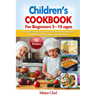 Children's Cookbook for beginners 5 -10 ages: The Last Guide to Prepare 70 Fantastic New Recipes Sweed and Salted Explain Step by Step