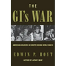 The GI's War: American Soldiers in Europe During World War II