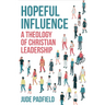 Hopeful Influence: A Theology of Christian Leadership