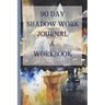 90 Day Shadow Work Journal And Workbook: A Guided Journal With Prompts For The Ultimate Inner Child Healing