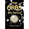 Meet Orbs with Dowsing