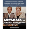 Metadata for Content Management: Designing taxonomy, metadata, policy and workflow to make digital content systems better for users.