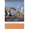 Beyond Walls and Cages: Prisons, Borders, and Global Crisis