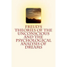Freud's Theories of the Unconscious and the Psychological Analysis of Dreams