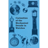 Curiosities of the Mechanical Details in Watches