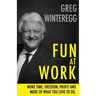 Fun at Work: More Time, Freedom, Profit and More of What You Love To Do
