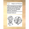 Truth Vindicated by the Faithful Testimony and Writings of the Innocent Servant and Hand-Maid of the Lord, Elizabeth Bathurst, Deceased.