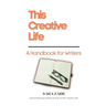 This Creative Life: A Handbook for Writers