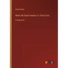 When We Dead Awaken; In Three Acts: in large print