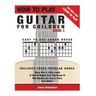 How To Play Guitar For Children Book 1: The Best Way To Learn And Play