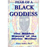 Fear of A Black Goddess: The Hidden History of the Divine Mother