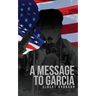 A Message to Garcia: The Original 1899 Edition