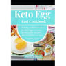 Keto Egg Fast Cookbook: Yummy Collection Of Deviled Eggs Recipes, Farmtotable Recipes, And Breakfast Recipes To Wake Up For