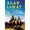 Alan Lemay: A Biography of the Author of the Searchers