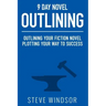 Nine Day Novel-Outlining: Outlining Your Fiction Novel: Plotting Your Way to Success