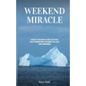 Weekend Miracle: how to Triumph over the Past and Transform Yourself in Just One Weekend