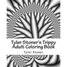 Tyler Stoner's Trippy Adult Coloring Book: Color and Chill