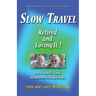 Slow Travel--Retired and Loving It!: A New "How to" Guide for Retirees Visiting Europe