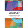 Ethnicity and Party Politics in Turkey: The Rise of the Kurdish Party During the Kurdish Opening Process