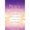 Pray-4-Breakthrough: Less than 5 Minute Prayers to Speak Over Your Children