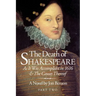 The Death of Shakespeare Part Two: As it was accomplisht in 1616 and the causes thereof