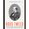 Boss Tweed: The Life and Legacy of the Notorious Politician Who Ran Tammany Hall in New York City