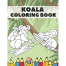 Koala Coloring Book: Cute Bear Animals Designs Pages for Kids Boys Girls Adults Stress Relieving Relaxation Fun