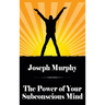 The Power of Your Subconscious Mind