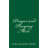 Prayer and Praying Men: By Rev. Edward M. Bounds