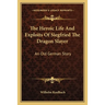 The Heroic Life And Exploits Of Siegfried The Dragon Slayer: An Old German Story