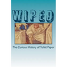 Wiped: The Curious History of Toilet Paper