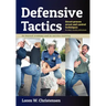 Defensive Tactics: Street-Proven Arrest and Control Techniques