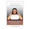 Overcoming Frustration, Anger, & Exhaustion: A Caregiver's Guide