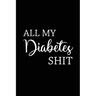 All My Diabetes Shit: Health Log Book, Blood Sugar Tracker, Diabetic Planner, Record Your Blood Sugar, Personal Health Tracker